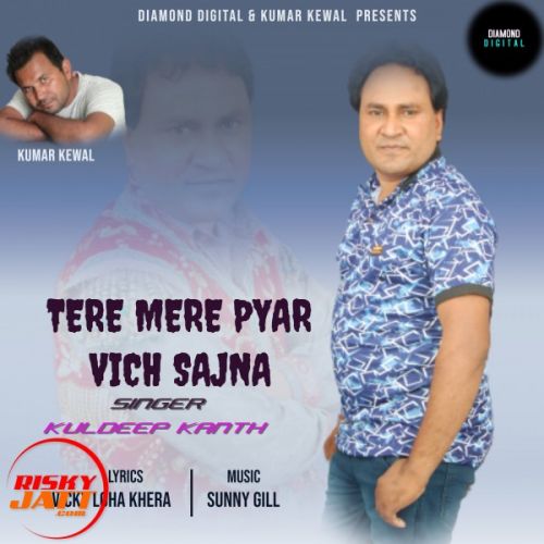 Download Tere Mere Pyar Vich Sajna Kuldeep Kanth mp3 song, Tere Mere Pyar Vich Sajna Kuldeep Kanth full album download