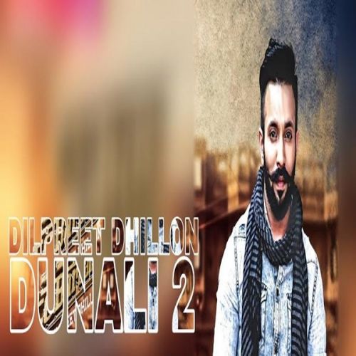 Download Dunali 2 Dilpreet Dhillon mp3 song, Dunali 2 Dilpreet Dhillon full album download