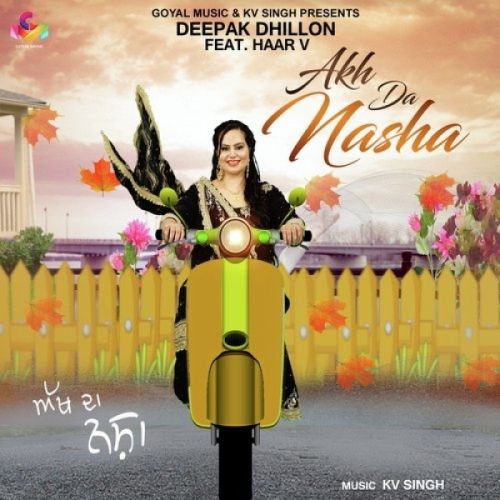 Download Akh Da Nasha Deepak Dhillon, Haar V mp3 song, Akh Da Nasha Deepak Dhillon, Haar V full album download