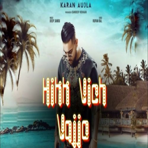Download Hikk Vich Vajjo Karan Aujla mp3 song, Hikk Vich Vajjo Karan Aujla full album download