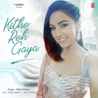 Download Kithe Reh Gaya Neeti Mohan mp3 song, Kithe Reh Gaya Neeti Mohan full album download
