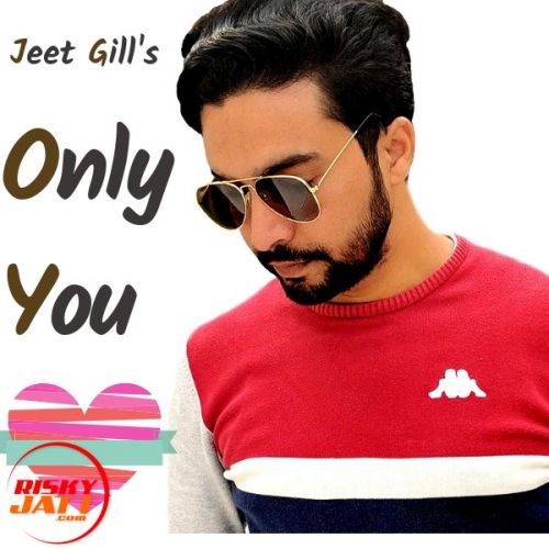Only You Lyrics by Jeet Gill