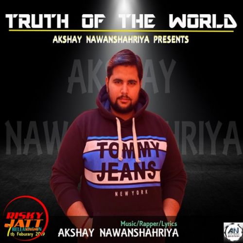Truth Of The World Lyrics by Akshay Nawanshahriya