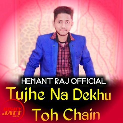 Download Tujhe Na Dekhu To Chain (New Version) Hemant Raj mp3 song, Tujhe Na Dekhu To Chain (New Version) Hemant Raj full album download