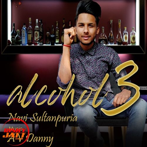 Download Alcohol 3 Navi Sultanpuria, AV Danny mp3 song, Alcohol 3 Navi Sultanpuria, AV Danny full album download