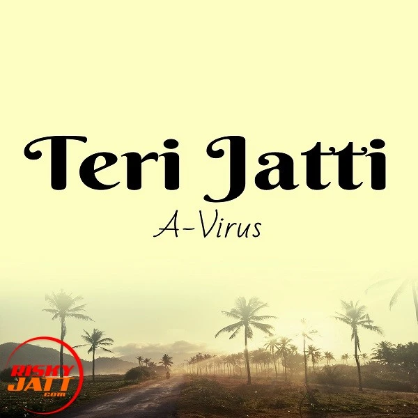 Download Teri Jatti A-Virus mp3 song