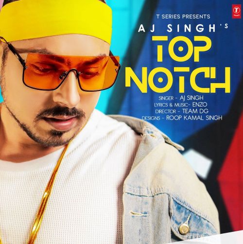 Top Notch Lyrics by Aj Singh