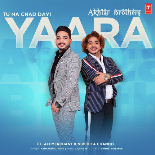 Download Tu Na Chad Dayi Yaara Akhtar Brothers mp3 song, Tu Na Chad Dayi Yaara Akhtar Brothers full album download