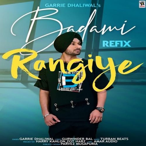 Download Badami Rangiye Refix Garrie Dhaliwal mp3 song, Badami Rangiye Refix Garrie Dhaliwal full album download