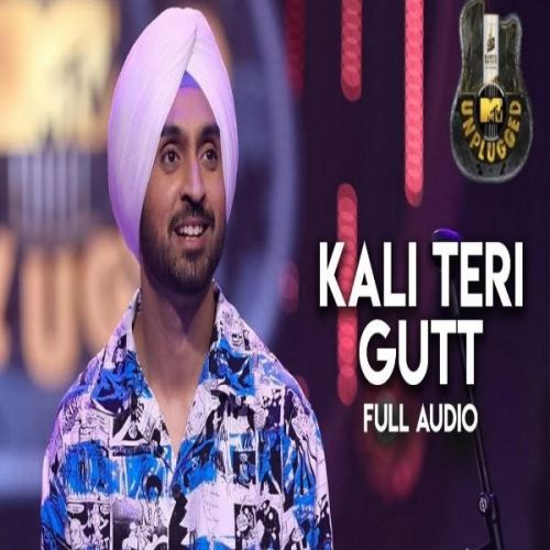 Download Kali Teri Gut (MTV Unplugged) Diljit Dosanjh mp3 song, Kali Teri Gut (MTV Unplugged) Diljit Dosanjh full album download