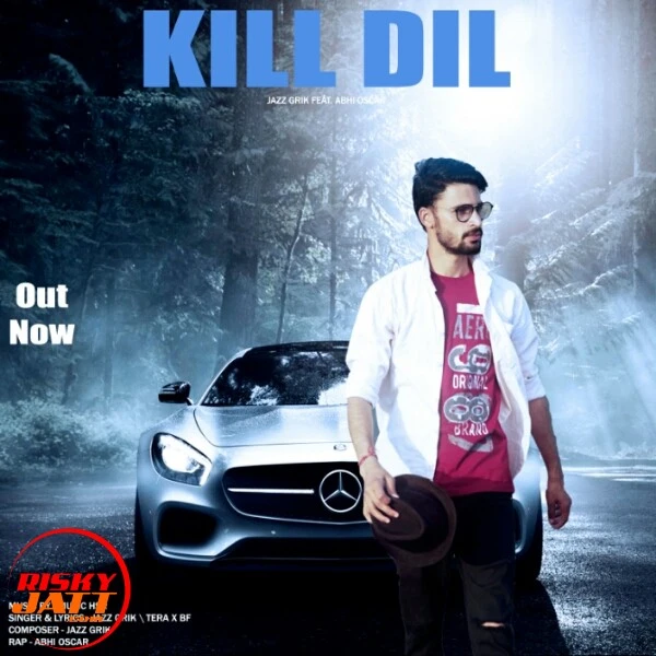 Download Kill Dil Jazz Grik and Abhi Oscar mp3 song