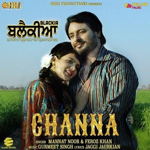Download Channa (Blackia) Mannat Noor, Feroz Khan mp3 song, Channa (Blackia) Mannat Noor, Feroz Khan full album download