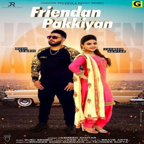 Download Friendan Pakkiya Jasmeen Akhtar, Gush Sembhi mp3 song, Friendan Pakkiya Jasmeen Akhtar, Gush Sembhi full album download