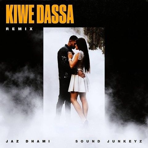 Download Kiwe Dassa Remix Jaz Dhami, Sound Junkeyz mp3 song, Kiwe Dassa Remix Jaz Dhami, Sound Junkeyz full album download