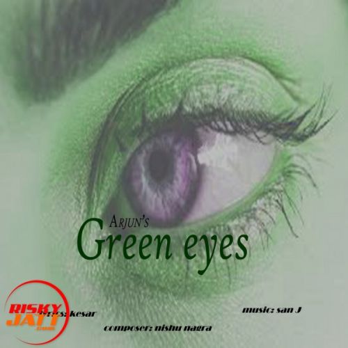 Green eyes Lyrics by Arjun, Kesar