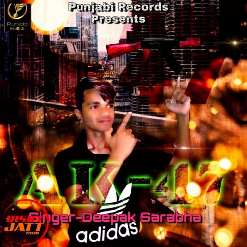 Download Ak 47 Deepak sarabha mp3 song, Ak 47 Deepak sarabha full album download
