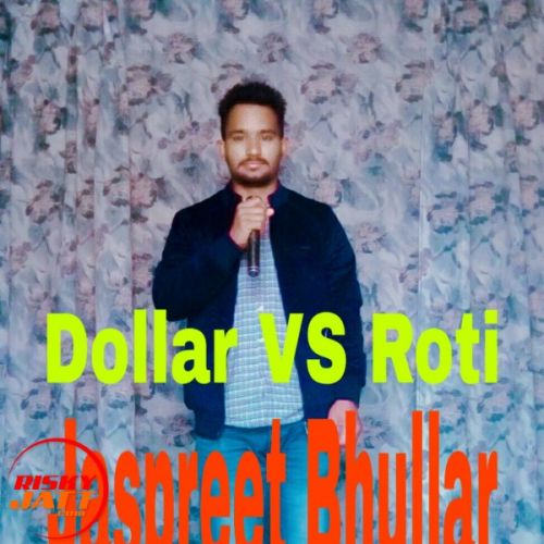 Download Dollar Vs Roti Jaspreet Bhullar mp3 song, Dollar Vs Roti Jaspreet Bhullar full album download