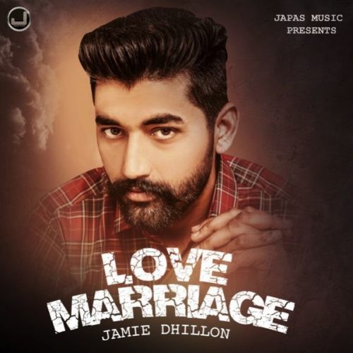 Download Love Marriage Jamie Dhillon mp3 song, Love Marriage Jamie Dhillon full album download