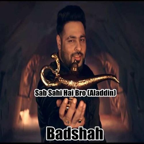 Download Sab Sahi Hai Bro (Aladdin) Badshah mp3 song, Sab Sahi Hai Bro (Aladdin) Badshah full album download