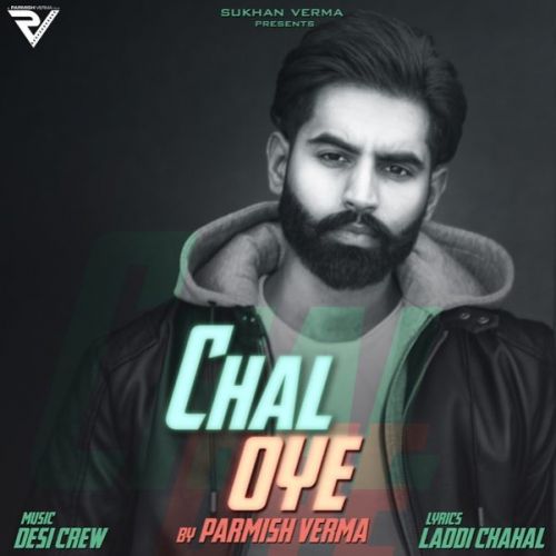 Chal Oye Lyrics by Parmish Verma