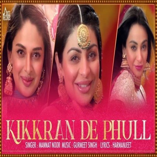 Download Kikkaran De Phull (Munda Hi Chahida) Mannat Noor mp3 song, Kikkaran De Phull (Munda Hi Chahida) Mannat Noor full album download