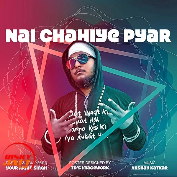 Download Nai chahiye pyar Your Arjun Singh mp3 song