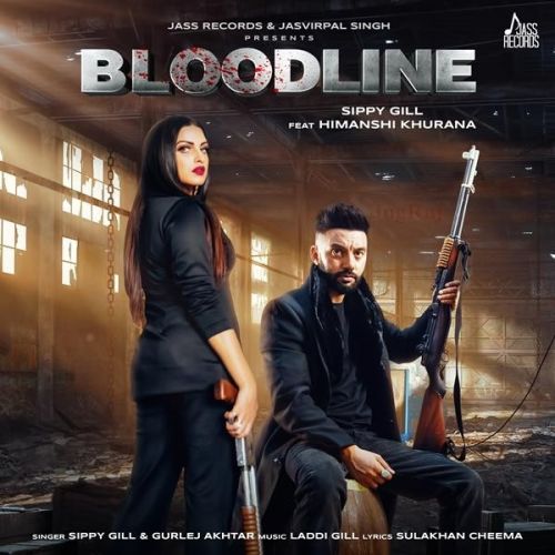 Download Bloodline Sippy Gill, Gurlej Akhtar mp3 song, Bloodline Sippy Gill, Gurlej Akhtar full album download