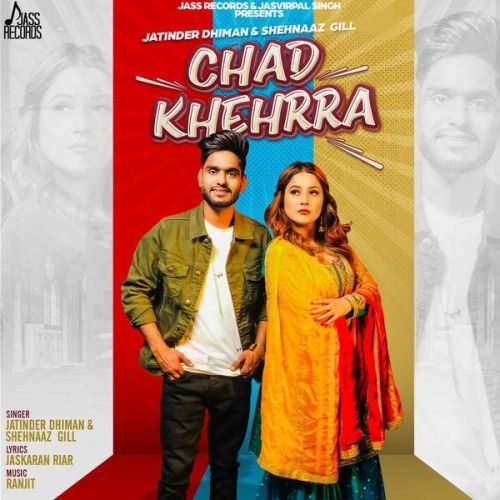Chad Khehrra Lyrics by Jatinder Dhiman, Shehnaaz Gill