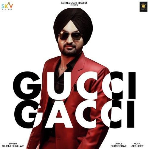 Gucci Gacci Lyrics by Dilraj Bhullar