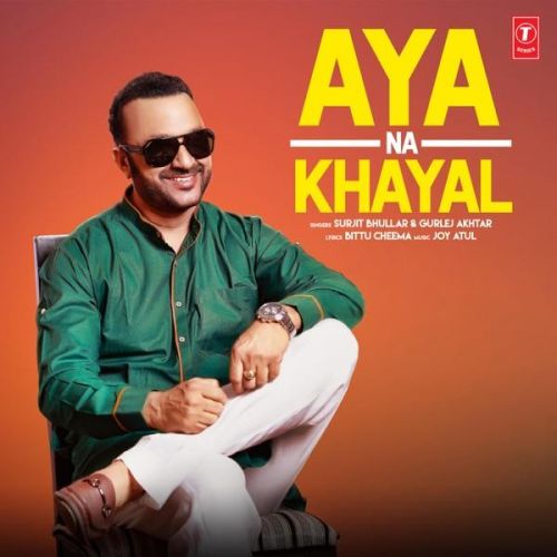 Download Aya Na Khayal Surjit Bhullar, Gurlej Akhtar mp3 song, Aya Na Khayal Surjit Bhullar, Gurlej Akhtar full album download