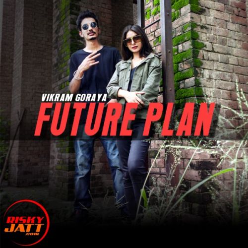 Future Plan Lyrics by Vikram Goraya