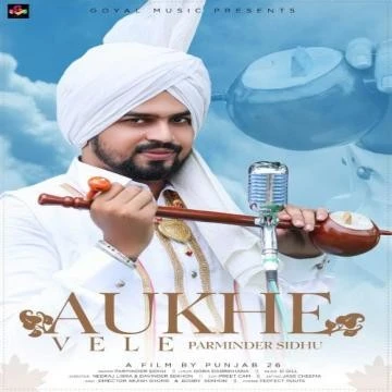 Download Aukhe Vele Parminder Sidhu mp3 song