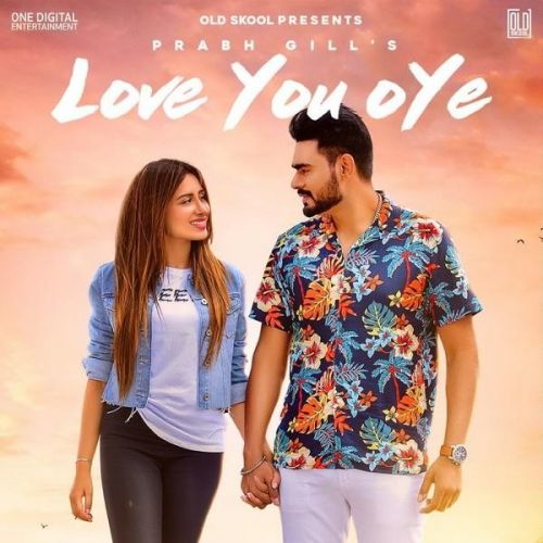 Love You Oye Prabh Gill Mp3 Song Download Riskyjatt Com