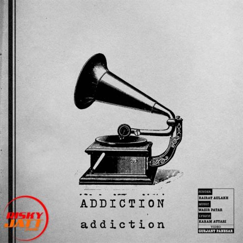 Download Addiction Hairat Aulakh mp3 song, Addiction Hairat Aulakh full album download
