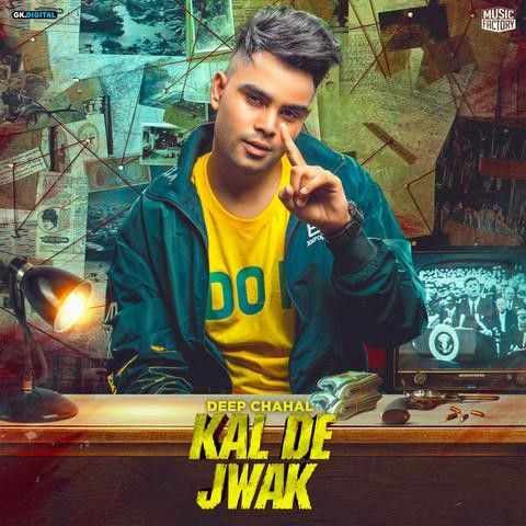 Download Kal De Jwak Deep Chahal mp3 song, Kal De Jwak Deep Chahal full album download
