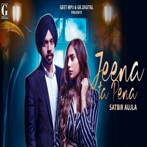 Download Jeena Ta Pena Satbir Aujla mp3 song, Jeena Ta Pena Satbir Aujla full album download