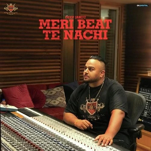 Download Meri Beat Te Nachdi Deep Jandu, Karan Aujla, Gurlej Akhtar and others... mp3 song
