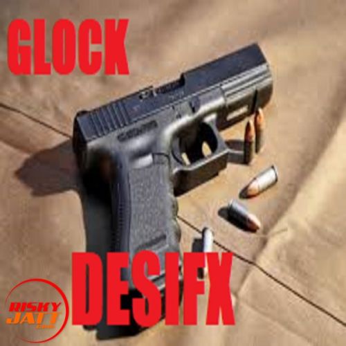 Download Glock Desifx mp3 song, Glock Desifx full album download