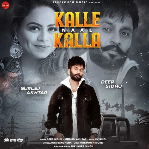 Download Kalle Naal Kalla Deep Sidhu, Gurlej Akhtar mp3 song, Kalle Naal Kalla Deep Sidhu, Gurlej Akhtar full album download