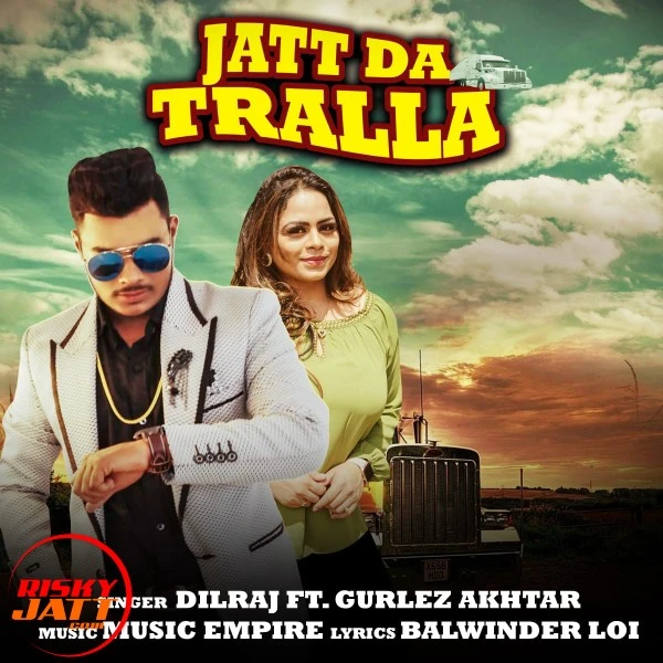 Download Jatt Da Tralla Dilraj and Gurlez Akhtar mp3 song