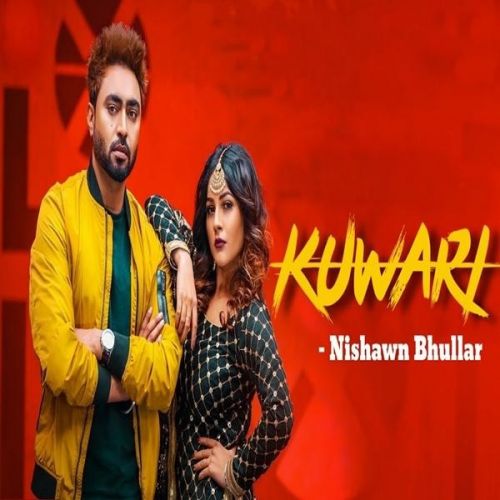 Download Kuwari Nishawn Bhullar mp3 song, Kuwari Nishawn Bhullar full album download