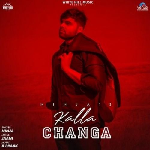 Kalla Changa Lyrics by Ninja