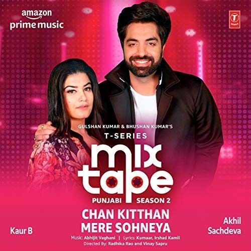 Download Chan Kitthan-Mere Sohneya (T-Series Mixtape Punjabi Season 2) Akhil Sachdeva, Kaur B mp3 song, Chan Kitthan-Mere Sohneya (T-Series Mixtape Punjabi Season 2) Akhil Sachdeva, Kaur B full album download