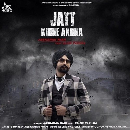 Download Jatt Kihne Akhna Jaskaran Riar mp3 song, Jatt Kihne Akhna Jaskaran Riar full album download