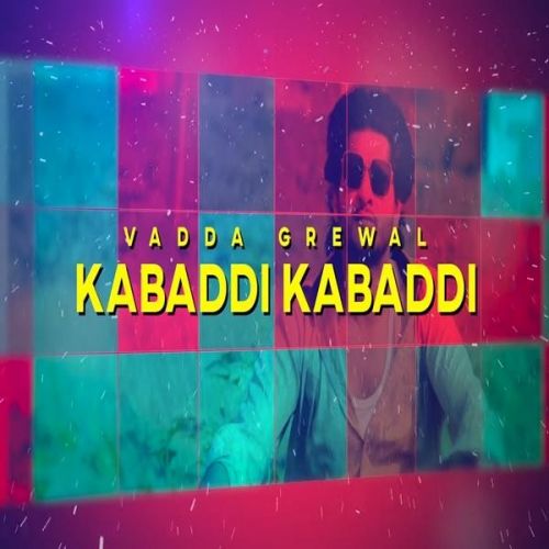 Download Kabaddi Kabaddi Vadda Grewal mp3 song, Kabaddi Kabaddi Vadda Grewal full album download