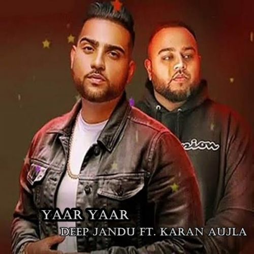 Download Yaar Yaar Deep Jandu, Karan Aujla mp3 song, Yaar Yaar Deep Jandu, Karan Aujla full album download