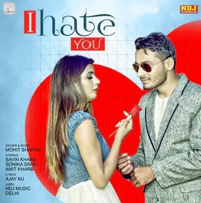 Download I Hate You Mohit Sharma mp3 song, I Hate You Mohit Sharma full album download
