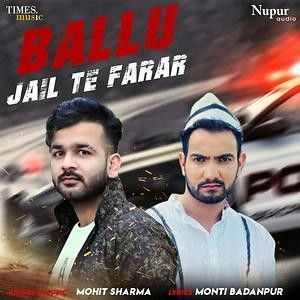 Download Ballu Jail Te Farar Mohit Sharma mp3 song, Ballu Jail Te Farar Mohit Sharma full album download