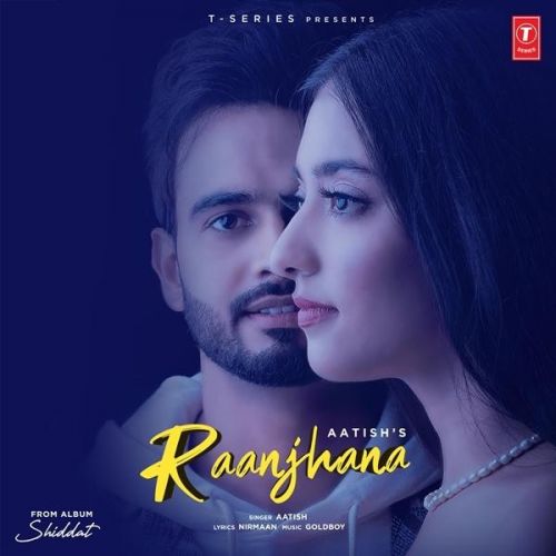 Download Raanjhana (Shiddat) Aatish mp3 song, Raanjhana (Shiddat) Aatish full album download