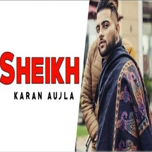 Sheikh Lyrics by Karan Aujla